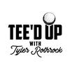 undefined Tee'd Up with Tyler Rothrock