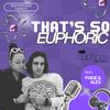 undefined That's So Euphoric - Official Euphoria Podcast