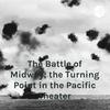 undefined The Battle of Midway; the Turning Point in the Pacific Theater