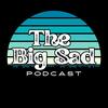 undefined The Big Sad Podcast