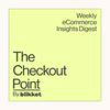 undefined The Checkout Point by Blikket.co - Weekly eCommerce Insights Digest