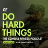 undefined Do Hard Things: The Combat Fitness Podcast