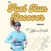 undefined The Fuel Run Recover Podcast