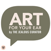 undefined The Jealous Curator : ART FOR YOUR EAR