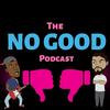 undefined The No Good Podcast
