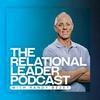 undefined The Relational Leader Podcast