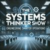 undefined The Systems Thinker Show "Engineering Smarter Operations, One Episode at a Time"