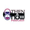 undefined The Then & Now Podcast