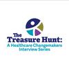 undefined The Treasure Hunt: A Healthcare Changemakers Interview Series