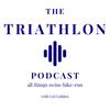 undefined The Triathlon Podcast- All Things Swim-Bike-Run