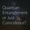 undefined Quantum Entanglement or Just Coincidence?