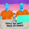 undefined Things You Don't Hear in Church