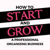 undefined Start Your Organizing Business-The Podcast for Professional Organizers