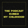 undefined This Podcast Ruined My Childhood