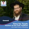 undefined Time for Torah with Rabbi Silberberg: Masters of the Oral Tradition