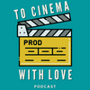 undefined To Cinema With Love Podcast