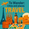 undefined TO WANDER: cities and places