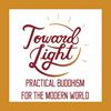 undefined Toward Light: Practical Buddhism for the Modern World