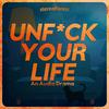 undefined Unfuck Your Life: Complete Audio Drama