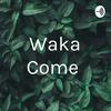 undefined Waka Come