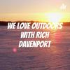 undefined We Love Outdoors with Rich Davenport