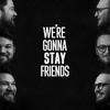 undefined We're Gonna Stay Friends
