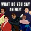 undefined What Do You Say Anime!?