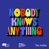 undefined NOBODY KNOWS ANYTHING