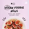 undefined Vegan Foodie News with The Goofy Blonde Chef