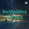 undefined Worldbuilding With Burk