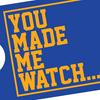 undefined You Made Me Watch