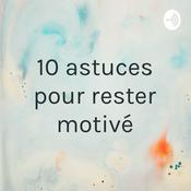 Podcast 10 astuces pour rester motivé