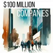 Podcast $100 Million Dollar Companies