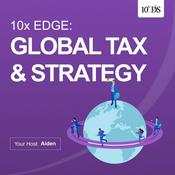 Podcast 10x Edge: Global Tax and Strategy