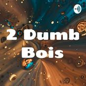 Podcast 2 Dumb Bois