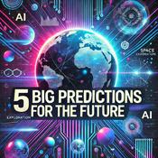 Podcast 5 Big Predictions for the Future
