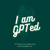 Podcast I am GPTed - what you need to know about Chat GPT, Bard, Llama, and Artificial Intelligence