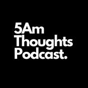 Podcast 5Am Thoughts Podcast