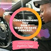 Podcast Conversations You Don't Want To Have With Jayeholla Tessy.