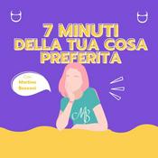 Podcast 7 Minuti della tua cosa preferita