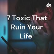 Podcast 7 Toxic That Ruin Your Life