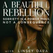 Podcast A BEAUTIFUL REBELLION: Sobriety is a Power Move, Not a Consequence