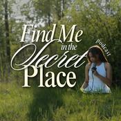 Podcast FIND ME IN THE SECRET PLACE