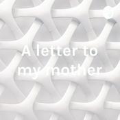 Podcast A letter to my mother
