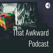 Podcast That Awkward Podcast
