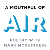 Podcast A Mouthful of Air: Poetry with Mark McGuinness