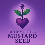 Podcast A Tiny Little Mustard Seed