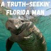 Podcast A Truth-Seekin' Florida Man