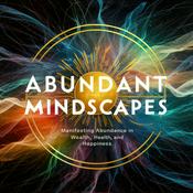 Podcast Abundant Mindscapes: Daily Affirmations to Manifest Health, Wealth and Serenity