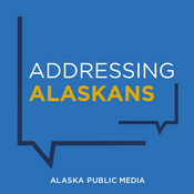 Podcast Addressing Alaskans - Alaska Public Media